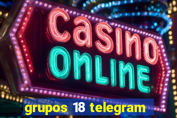 grupos 18 telegram